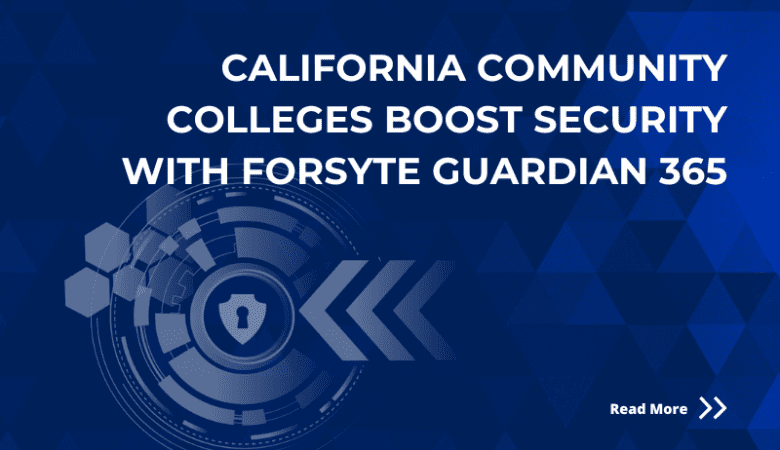 California Community Colleges Boost Security with Forsyte Guardian 365